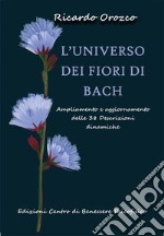 L'universo dei fiori di Bach. Ampliamento e aggiornamento delle 38 descrizioni dinamiche libro