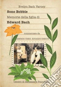 Sono Bobbie. Memorie della figlia di Edward Bach libro