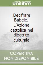 Decifrare Babele. L'Azione cattolica nel dibattito culturale libro