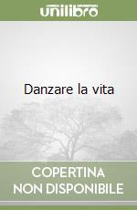 Danzare la vita libro