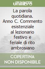 La parola quotidiana. Anno C. Commento esistenziale al lezionario festivo e feriale di rito ambrosiano libro