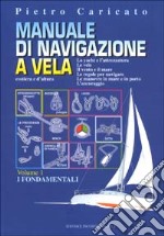 Manuale di navigazione a vela. Costiera e d'altura. Vol. 1: I fondamentali libro