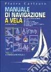 Manuale di navigazione a vela. Costiera e d'altura. Vol. 1: I fondamentali libro di Caricato Pietro