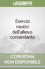 Esercizi nautici dell'allievo comandante libro