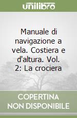 Manuale di navigazione a vela. Costiera e d'altura. Vol. 2: La crociera libro