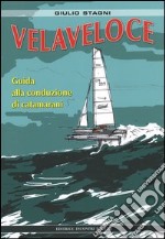 Velaveloce. Guida alla conduzione di catamarani libro