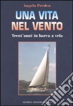 Una vita nel vento. Trent'anni di barca a vela libro