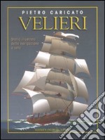 Velieri. Storia illustrata della navigazione a vela libro