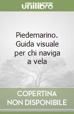 Piedemarino. Guida visuale per chi naviga a vela libro