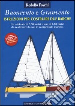 Buonvento e granvento. Istruzioni per costruire due barche. Un cabinato di 5,50 metri e uno di 6,80 metri da realizzare da soli in compensato marino libro