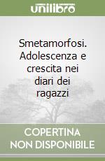 Smetamorfosi. Adolescenza e crescita nei diari dei ragazzi