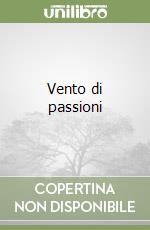 Vento di passioni libro