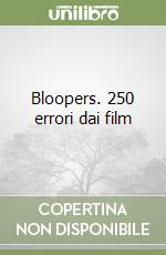 Bloopers. 250 errori dai film