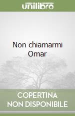 Non chiamarmi Omar libro
