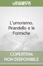 L'umorismo. Pirandello e le Formiche libro