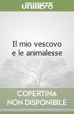 Il mio vescovo e le animalesse libro