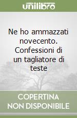 Ne ho ammazzati novecento. Confessioni di un tagliatore di teste libro