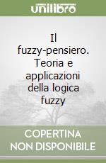 Il fuzzy-pensiero. Teoria e applicazioni della logica fuzzy