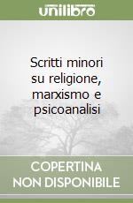 Scritti minori su religione, marxismo e psicoanalisi libro