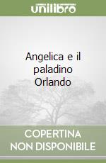 Angelica e il paladino Orlando libro