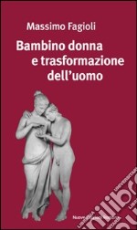 Bambino donna e trasformazione dell'uomo libro