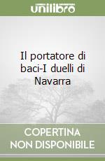 Il portatore di baci-I duelli di Navarra libro