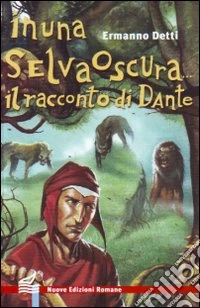 In una selva oscura... Il racconto di Dante libro