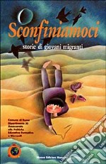 Sconfiniamoci. Storie di giovani migranti libro