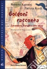 Goldoni racconta. Locandiera, baruffe e altre storie libro