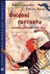 Goldoni racconta. Locandiera, baruffe e altre storie libro