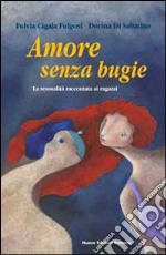 Amore senza bugie. La sessualità raccontata ai ragazzi