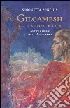 Gilgamesh, il primo eroe. Antiche storie della Mesopotamia libro