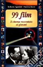 Novantanove film. Il cinema raccontato ai giovani libro