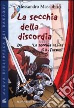 La secchia della discordia. Da «La secchia rapita» di A. Tassoni libro