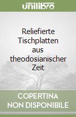 Reliefierte Tischplatten aus theodosianischer Zeit libro