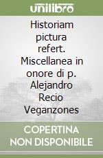 Historiam pictura refert. Miscellanea in onore di p. Alejandro Recio Veganzones libro