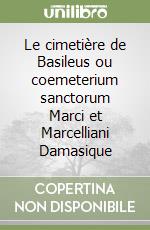 Le cimetière de Basileus ou coemeterium sanctorum Marci et Marcelliani Damasique