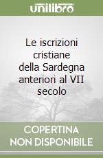 Le iscrizioni cristiane della Sardegna anteriori al VII secolo