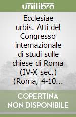 Ecclesiae urbis. Atti del Congresso internazionale di studi sulle chiese di Roma (IV-X sec.) (Roma, 4-10 settembre 2000) libro