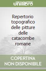 Repertorio topografico delle pitture delle catacombe romane