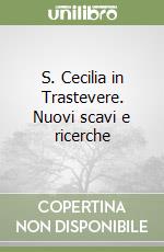 S. Cecilia in Trastevere. Nuovi scavi e ricerche libro