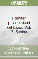 I cimiteri paleocristiani del Lazio. Vol. 2: Sabina libro