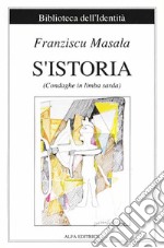 S'istoria. Condaghe in limba sarda. Ediz. italiana e sarda libro