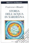 Storia dell'acqua in Sardegna libro di Masala Francesco