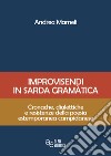 Improvisendi in sarda gràmatica. Cronache, dialettiche e resistenze della poesia estemporanea campidanese. Ediz. integrale libro