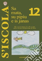 Sa mata, su pipiu e is janas. Gli alunni della 1ª e 5ª classe della scuola elementare di Ales. Ediz. italiana e sarda libro