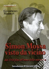 Simon Mossa visto da vicino. Dal 1960 fino all'anno della sua morte libro