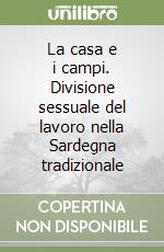 La casa e i campi. Divisione sessuale del lavoro nella Sardegna tradizionale