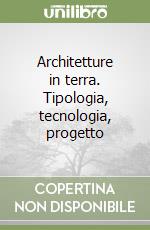 Architetture in terra. Tipologia, tecnologia, progetto libro