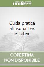 Guida pratica all'uso di Tex e Latex libro